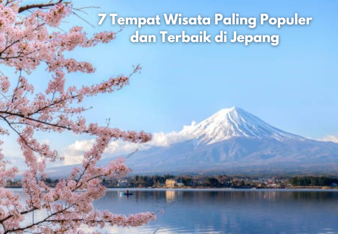 7 Tempat Wisata Paling Populer dan Terbaik yang Wajib Kamu Kunjungi Saat di Jepang