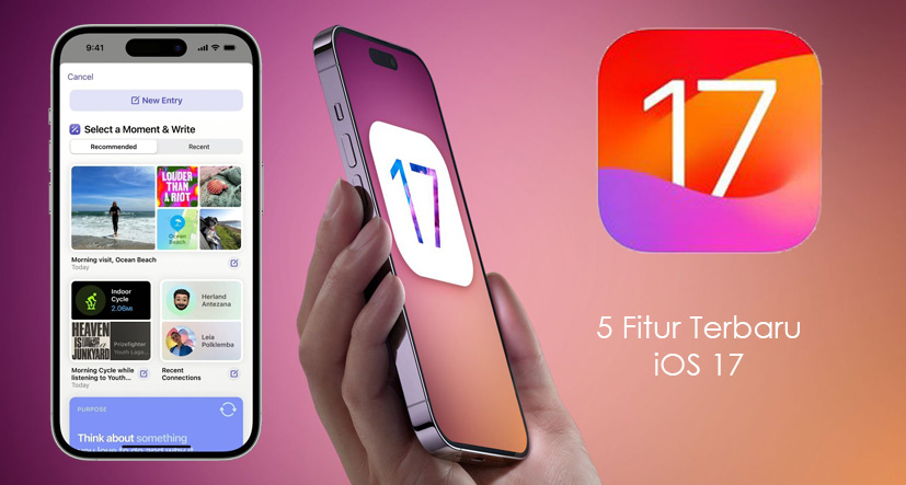 5 Fitur Terbaru IOS 17 Dan Perangkat Yang Kompatibel, Lebih Canggih!