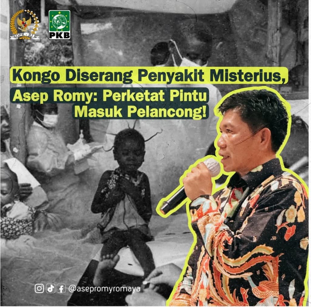 Kongo Diserang Penyakit Misterius, Anggota DPR RI Asep Romy: Perketat Pintu Masuk Pelancong