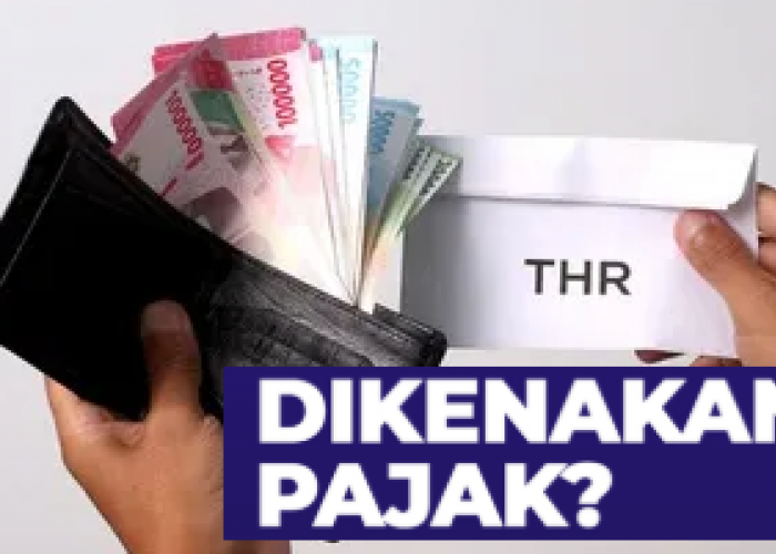 THR Kena Pajak? Begini Syarat Agar THR Bisa Diterima Tanpa Potongan