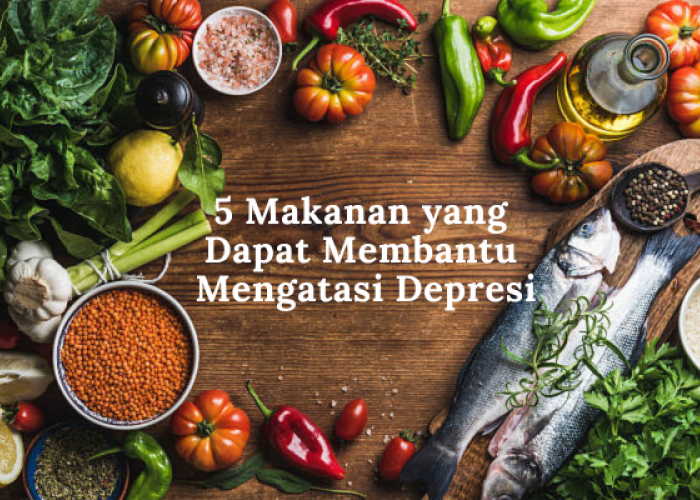 5 Makanan yang Dapat Membantu Mengatasi Depresi