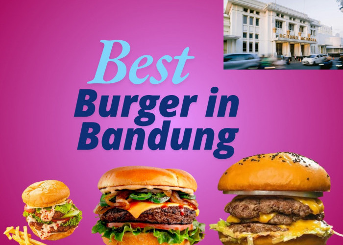 Aldi's Burger Belum Ada, Ini 7 Burger Terkenal di Bandung yang Enak dan Juicy
