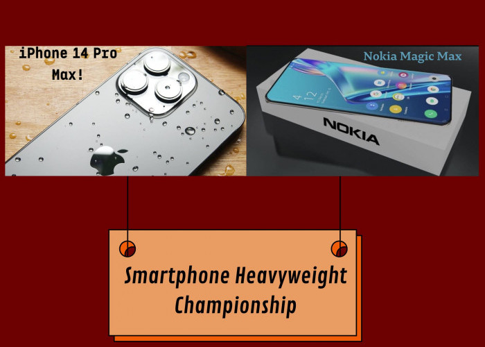 Smartphone Heavyweight Championship! Perbandingan Ponsel Canggih Dunia, Nokia Magic Max dan iPhone 14 Pro Max!