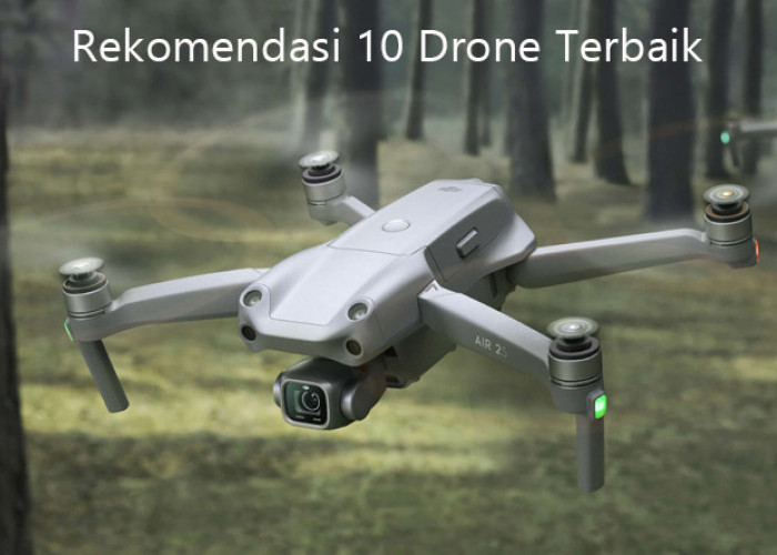 10 Rekomendasi Drone Terbaik 2023 dengan Kualitas Kamera Berkelas