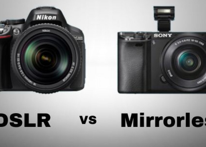 Kamera DSLR atau Mirrorless, Mana yang Lebih Bagus? 
