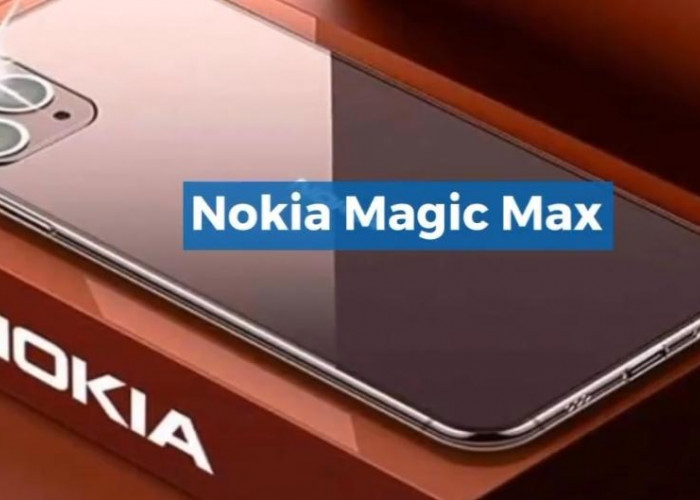 Nokia Magic Max, Alasan Punya HP yang Trendi di Tahun 2024 Ini! Emang Iya Speknya Gahar Abis? Intip Lengkapnya