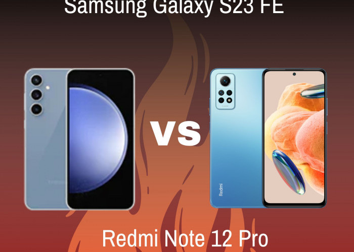 Perebut Tahta Hp Flagship! Perbandingan Samsung Galaxy S23 FE dengan Redmi Note 12 Pro